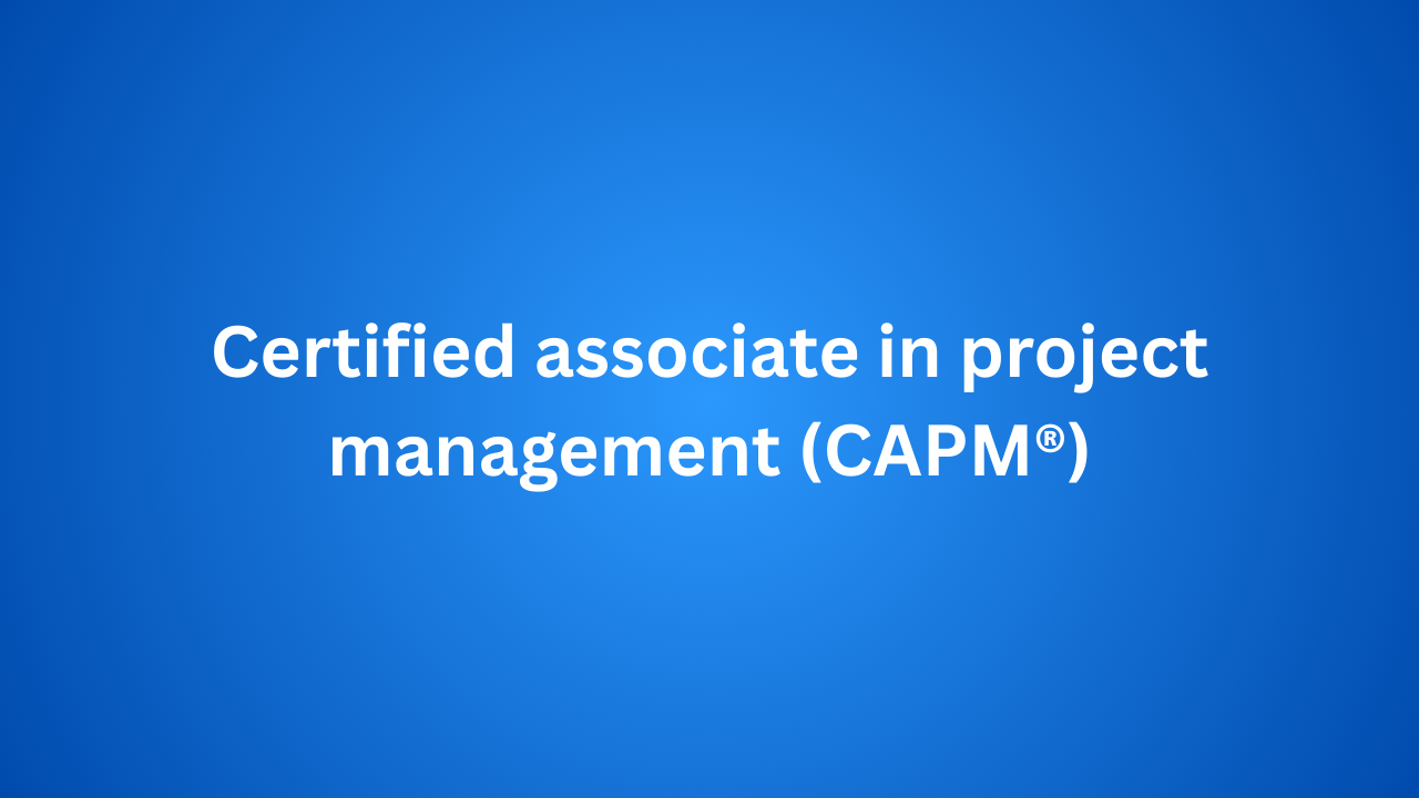 Certified associate in project management (CAPM®)