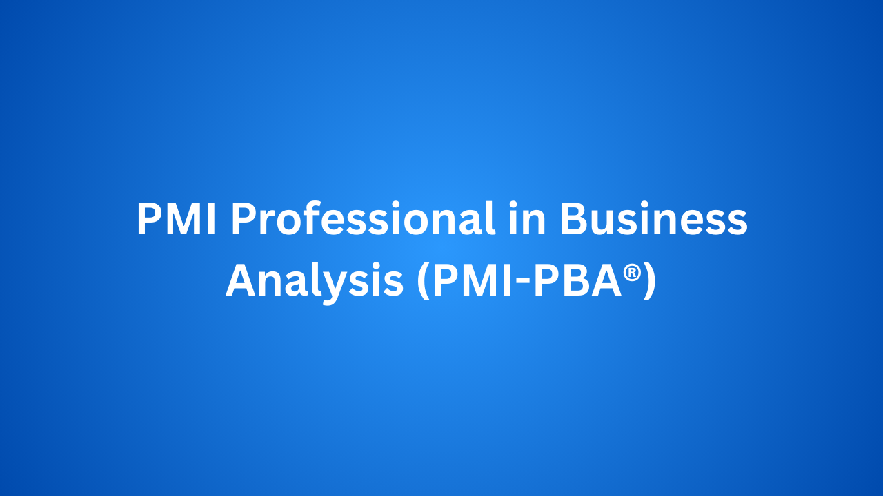 PMI Professional in Business Analysis (PMI-PBA®)