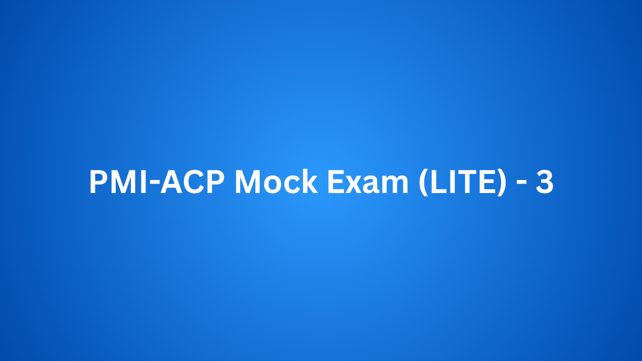 PMI-ACP Mock Exam (LITE) – 3